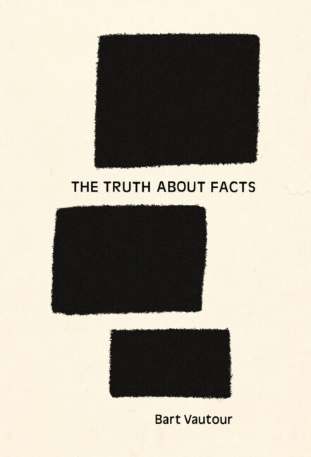 Cover image for The Truth About Facts, a collection of poetry by Bart Vautour.